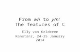 From wh to y/n: The features of C Elly van Gelderen Konstanz, 24-25 January 2014.