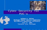 Cyber Security for PUC’s Jeffrey R. Pillon Michigan Public Service Commission Mid-America Regulatory Conference June 17, 2009 Traverse City, Michigan.
