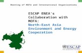 1 Meeting of MOFA and International Organizations ESCAP ENEA’s Collaboration with MOFA: North-East Asia Environment and Energy Cooperation.