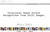 Structural Human Action Recognition from Still Images Moin Nabi Computer Vision Lab. ©IPM - Oct. 2010.