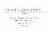Isaac Newton Institute 9th of May 2012 Søren Riis Queen Mary University of London Valiant’s Shift problem: A reduction to a problem about graph guessing.