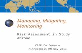 Managing, Mitigating, Monitoring Risk Assessment in Study Abroad CIEE Conference Minneapolis MN Nov 2013.