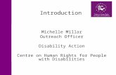 Introduction Michelle Millar Outreach Officer Disability Action Centre on Human Rights for People with Disabilities.