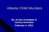 Atlanta Child Murders By: Ar’yea Huckabee & Darrius Brownlee February 4, 2011.
