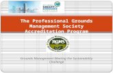 Grounds Management Meeting the Sustainability Challenge The Professional Grounds Management Society Accreditation Program.