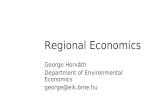 Regional Economics George Horváth Department of Environmental Economics george@eik.bme.hu.