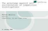 The privilege against self-incrimination in competition investigations Peter Willis Partner Competition, EU and Trade Group 27 January 2005.