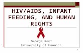 1 HIV/AIDS, INFANT FEEDING, AND HUMAN RIGHTS George Kent University of Hawai’i.