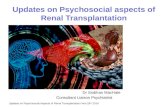 Updates on Psychosocial aspects of Renal Transplantation Dr Siobhan MacHale Consultant Liaison Psychiatrist Updates on Psychosocial Aspects of Renal Transplantation.