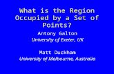 What is the Region Occupied by a Set of Points? Antony Galton University of Exeter, UK Matt Duckham University of Melbourne, Australia.