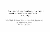 Income distribution, labour market returns and school quality REDI3x3 Income Distribution Workshop 4 November 2014 Rulof Burger.