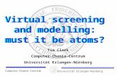 Computer-Chemie-CentrumUniversität Erlangen-Nürnberg Virtual screening and modelling: must it be atoms? Tim Clark Computer-Chemie-Centrum Universität Erlangen-Nürnberg.