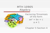 MTH 10905 Algebra Factoring Trinomials of the form ax 2 + bx + c a ≠ 1 Chapter 5 Section 4.