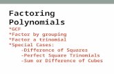 Factoring Polynomials *GCF *Factor by grouping *Factor a trinomial *Special Cases: -Difference of Squares -Perfect Square Trinomials -Sum or Difference.