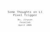 Some Thoughts on L1 Pixel Trigger Wu, Jinyuan Fermilab April 2006.