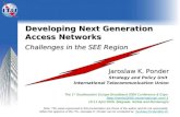 Developing Next Generation Access Networks Challenges in the SEE Region Developing Next Generation Access Networks Challenges in the SEE Region Jaroslaw.