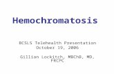 Hemochromatosis BCSLS Telehealth Presentation October 19, 2006 Gillian Lockitch, MBChB, MD, FRCPC.
