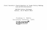 Civil Society’s Participation in Trade Policy Making Case of CUTS International UNCTAD Policy Dialogue Geneva, 26-27 March 2012 Pradeep S. Mehta Secretary.
