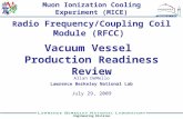 Engineering Division 1 Vacuum Vessel Production Readiness Review July 29, 2009 Allan DeMello Lawrence Berkeley National Lab Muon Ionization Cooling Experiment.