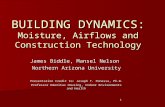 1 BUILDING DYNAMICS: Moisture, Airflows and Construction Technology James Biddle, Mansel Nelson Northern Arizona University Presentation Credit to: Joseph.