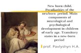 1 New born child. Peculiarities of the newborn period. Main components of neurological and psychological development in children of early age. Transitory.