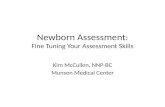 Newborn Assessment : Fine Tuning Your Assessment Skills Kim McCullen, NNP-BC Munson Medical Center.