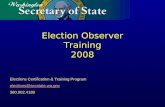 Election Observer Training 2008 Elections Certification & Training Program elections@secstate.wa.gov 360.902.4180.
