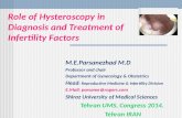 Role of Hysteroscopy in Diagnosis and Treatment of Infertility Factors M.E.Parsanezhad M.D Professor and chair Department of Gynecology & Obstetrics Head.