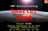 DMP Brainstorming Smarter DASH Tiejun HUANG National Engineering Lab for Video Technology, Peking University Jan.11 2014 @ San Jose, CA. USA.
