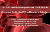 Updates on the Management of Dyslipidemia A Review of the 2013 ACC/AHA Cholesterol Guidelines Timothy Gladwell, Pharm.D., BCPS, BCACP Associate Professor.