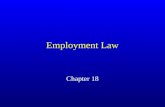 Employment Law Chapter 18. Employment At Will Common law doctrine under which either party may terminate employment relationship at any time for any reason.