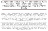 Diagnostic Accuracy of Fractional Flow Reserve from Anatomic Computed TOmographic Angiography: The DeFACTO Study James K. Min 1 ; Jonathon Leipsic 2 ;