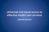 Universal and equal access to effective health care services Zdenek Kalvach.