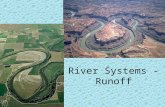 River Systems - Runoff. Running Water Integral part of sculpting the Earth’s surface MOST IMPORTANT AGENT OF EROSION Indirectly results in the formation.