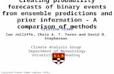 Creating probability forecasts of binary events from ensemble predictions and prior information - A comparison of methods Cristina Primo Institute Pierre.