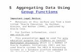 5 5 Aggregating Data Using Group Functions Important Legal Notice:  Materials on this lecture are from a book titled “Oracle Education” by Kochhar, Gravina,