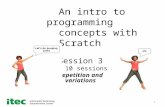 1 An intro to programming concepts with Scratch Session 3 of 10 sessions Repetition and variations.