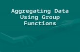 Aggregating Data Using Group Functions. Objectives After completing this lesson, you should be able to do the following: Identify the available group.