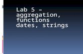 Lab 5 – aggregation, functions dates, strings. Sysdate – current date/time 2 Sysdate – variable -> returns days! If have variable which is date of birth,