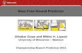 Dibakar Gope and Mikko H. Lipasti University of Wisconsin – Madison Championship Branch Prediction 2014 Bias-Free Neural Predictor.