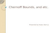 Chernoff Bounds, and etc. Presented by Kwak, Nam-ju.