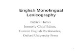 1 English Monolingual Lexicography Patrick Hanks formerly Chief Editor, Current English Dictionaries, Oxford University Press.