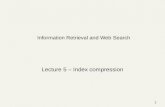 Information Retrieval and Web Search Lecture 5 – Index compression 1.