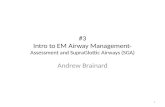 #3 Intro to EM Airway Management- Assessment and SupraGlottic Airways (SGA) Andrew Brainard 1.