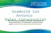 SeaWorld San Antonio Water Conservation We will inspire people, through the power of entertainment, to celebrate, connect with and care for the natural.