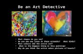 Be an Art Detective What shapes do you see? Do you see any lines in these artworks? What kinds? What colours did the artist use? What is the biggest thing.