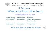 Induction for Lucy Cavendish College IT Services Welcome from the team helpdesk@lucy-cav.cam.ac.uk 1 IT Services Scarlet Wang Robert Lewis Jo Harcus ICT.
