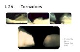 L 26 Tornadoes Created by Karen Duong Oct 2012. Tornadoes http://video.nationalgeographic.com/video/e nvironment/environment-natural- disasters/tornadoes/tornadoes-101