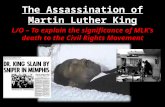 The Assassination of Martin Luther King L/O – To explain the significance of MLK’s death to the Civil Rights Movement.