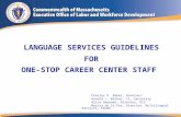 LANGUAGE SERVICES GUIDELINES FOR ONE-STOP CAREER CENTER STAFF Charles D. Baker, Governor Ronald L. Walker, II, Secretary Alice Sweeney, Director, DCS Marisa.